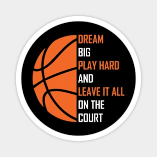 Dream Big, Play Hard And Leave It All On The Court, Play Basketball Magnet